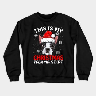 This is my Christmas Pajama Shirt Boston Terrier Crewneck Sweatshirt